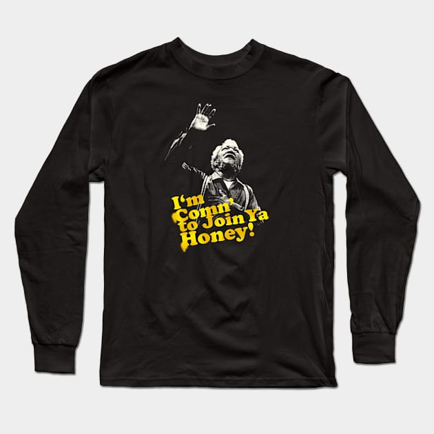 Redd Foxx I’m Comin to Join Ya Honey Long Sleeve T-Shirt by Fauzi ini senggol dong